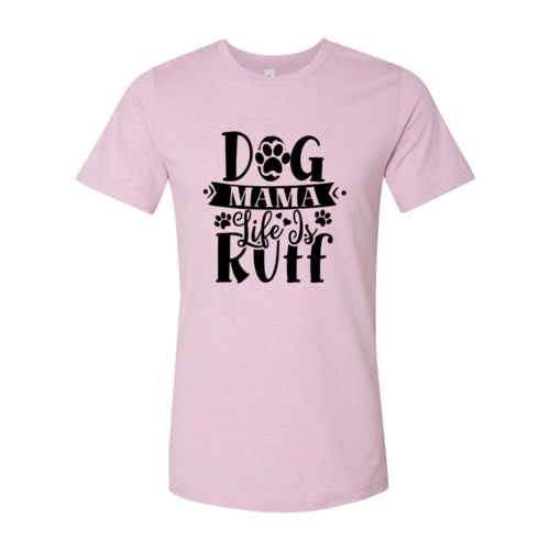 Dog Mama Life Is Ruff T-Shirt - Jaico Online Shop