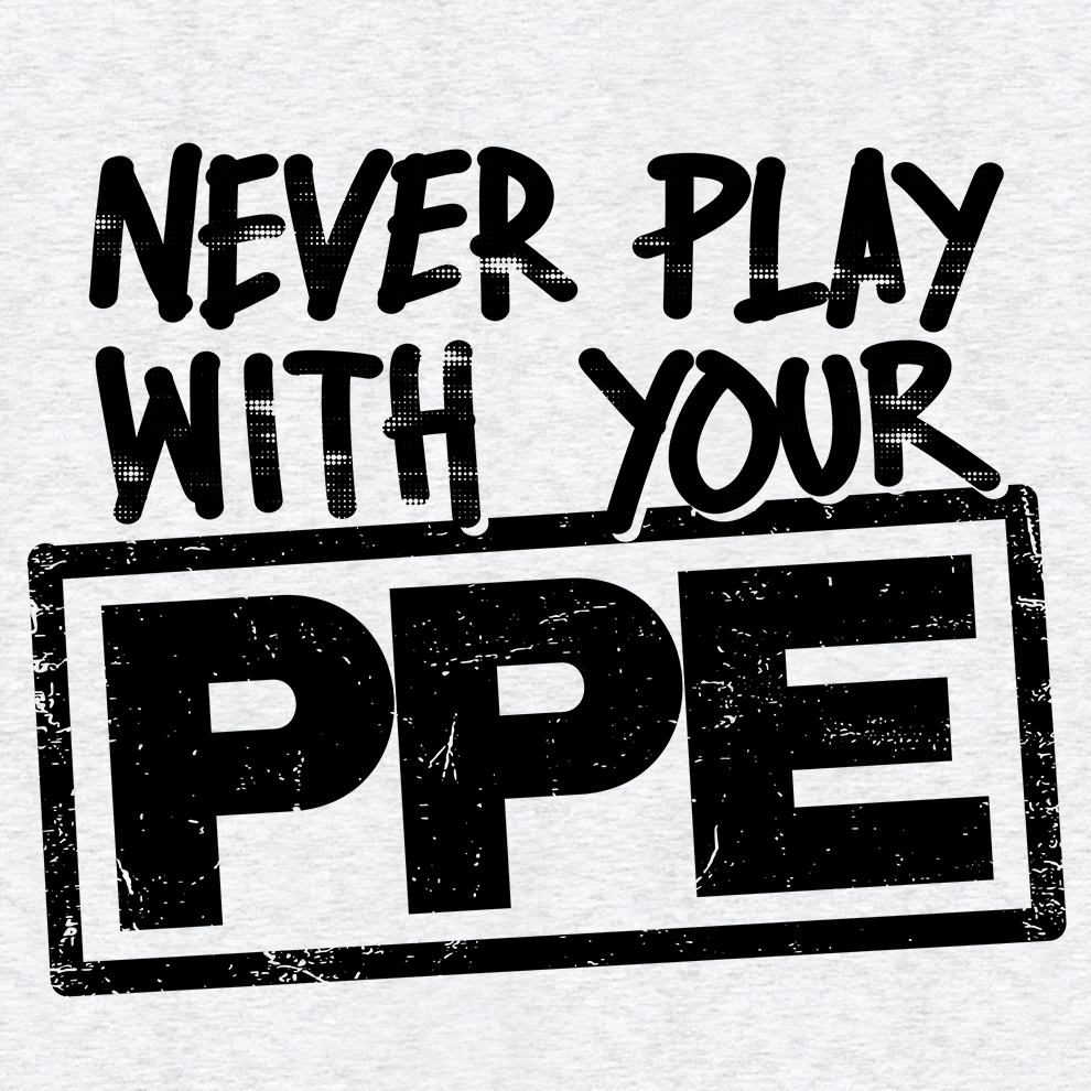 Never Play With Your PPE - Safety Shirts