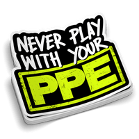 Never Play With Your PPE - Hard Hat Decal