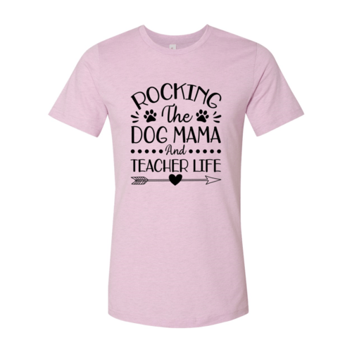 Rocking The Dog Mama And Teacher Life T-Shirt - Jaico Online Shop