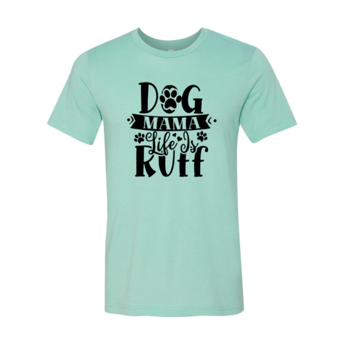 Dog Mama Life Is Ruff T-Shirt - Jaico Online Shop