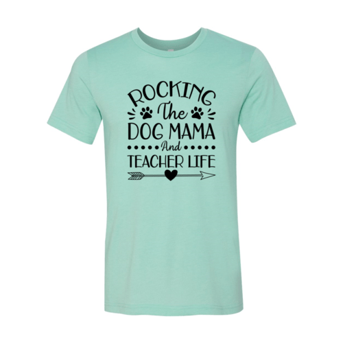 Rocking The Dog Mama And Teacher Life T-Shirt - Jaico Online Shop