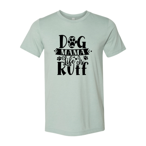 Dog Mama Life Is Ruff T-Shirt - Jaico Online Shop