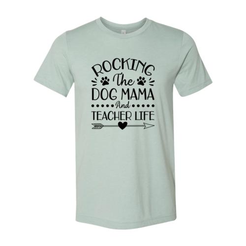 Rocking The Dog Mama And Teacher Life T-Shirt - Jaico Online Shop