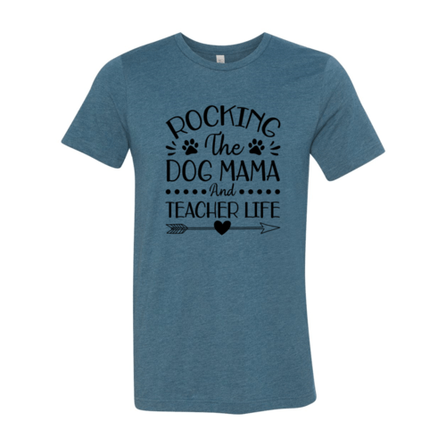 Rocking The Dog Mama And Teacher Life T-Shirt - Jaico Online Shop