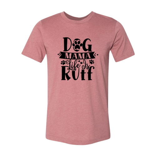 Dog Mama Life Is Ruff T-Shirt - Jaico Online Shop