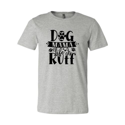 Dog Mama Life Is Ruff T-Shirt - Jaico Online Shop