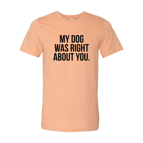My Dog Was Right About You T-Shirt - Jaico Online Shop