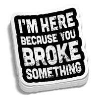 Broke Something 5 Inch Decal