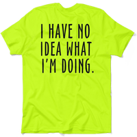 No Idea What I'm Doing - Safety Yellow Hi-Vis T-Shirt