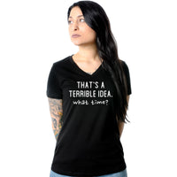 THAT'S A TERRIBLE IDEA. what time? Black Tapered V-Neck Tee Shirt