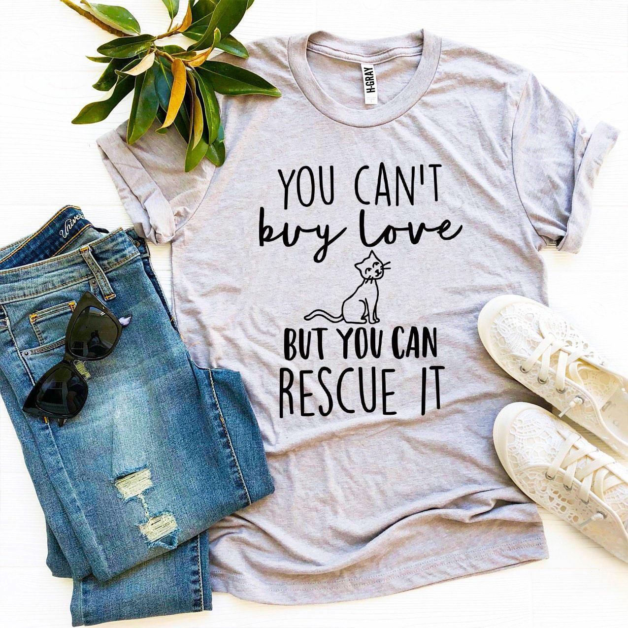 You Can't Buy Love But You Can Rescue It T-Shirt - Jaico Online Shop