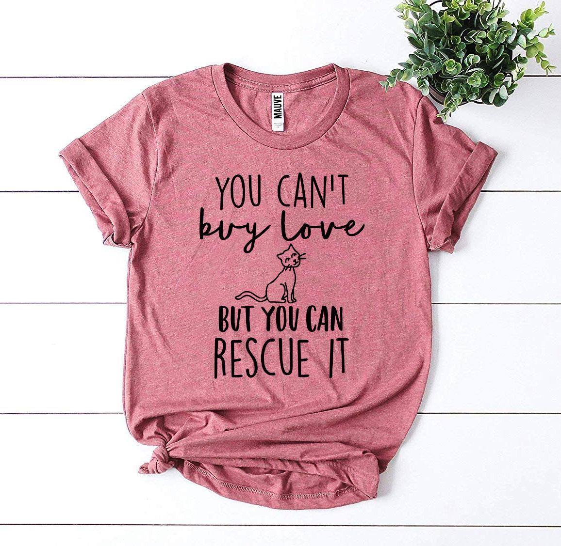 You Can't Buy Love But You Can Rescue It T-Shirt - Jaico Online Shop