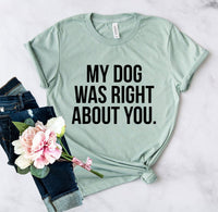 My Dog Was Right About You T-Shirt - Jaico Online Shop