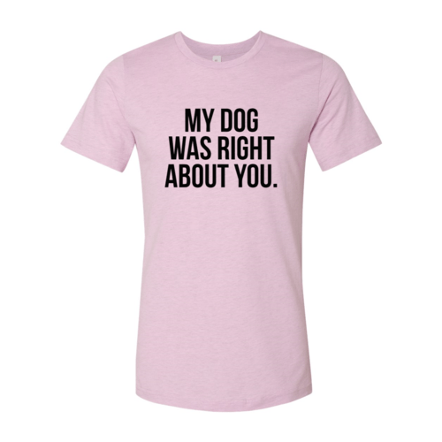 My Dog Was Right About You T-Shirt - Jaico Online Shop